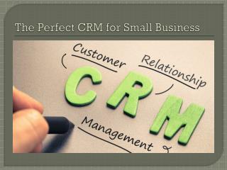 The Perfect CRM for Small Business