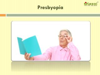 What is Presbyopia? Read more about Symptoms, Signs, Cause and Treatment