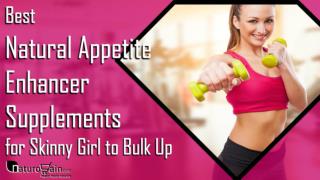 How to Bulk Up Fast for Skinny Girl with Natural Appetite Enhancer Pills?