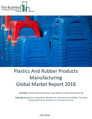 Plastics And Rubber Products Manufacturing Global Market Report 2018