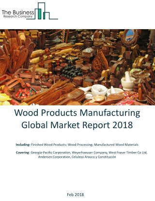 Wood Products Manufacturing Global Market Report 2018