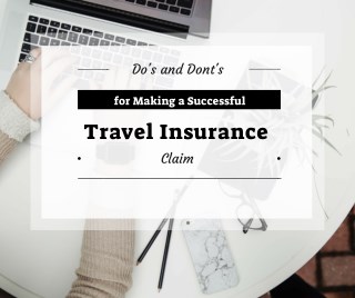 Doâ€™s and Dontâ€™s for Making a Successful Travel Insurance Claim
