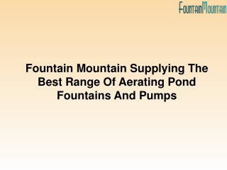 Fountain Mountain Supplying The Best Range Of Aerating Pond Fountains And Pumps