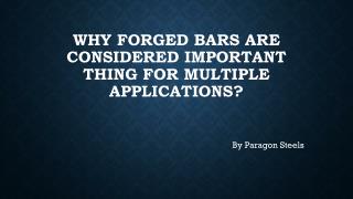 Why forged bars are considered important thing for multiple applications?