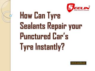 How Can Tyre Sealants Repair your Punctured Tyre Instantly?