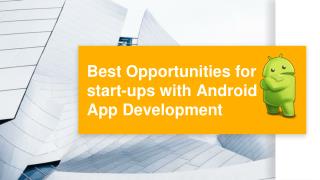 Best opportunities for start ups with android app development