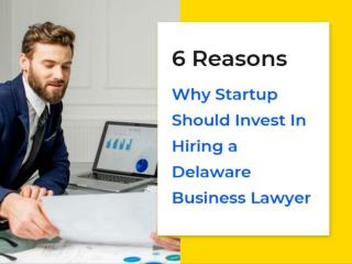 6 Reasons Why Startup Should Invest In Hiring a Delaware Business Lawyer