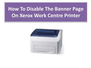 How To Disable The Banner Page On Xerox Work Centre Printer