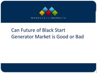 Can Future of Black Start Generator Market is Good or Bad