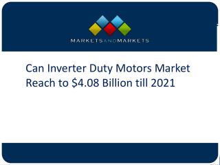 Can Inverter Duty Motors Market Reach to $4.08 Billion till 2021