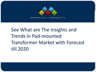 See What are The Insights and Trends in Pad-mounted Transformer Market with Forecast till 2020