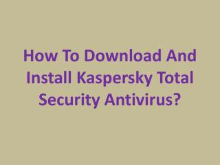 How to download and install Kaspersky total security antivirus?