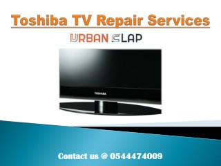 Solve your issues by Toshiba TV Repair Services, Call @ 0544474009