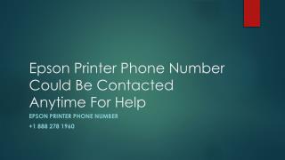 Epson Printer Phone Number Could Be Contacted Anytime For Help- Fee PPT