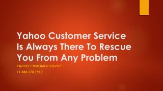 Yahoo Customer Service Is Always There To Rescue You- Free PPT