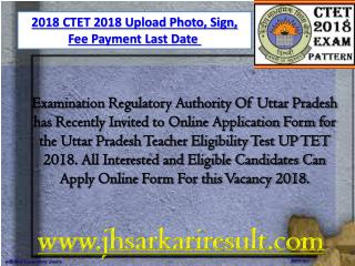2018 CTET 2018 Upload Photo, Sign, Fee Payment Last DateÂ 