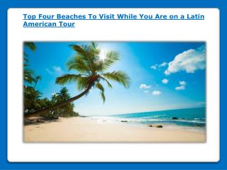 Top Four Beaches To Visit While You Are on a Latin American Tour