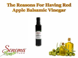 The Reasons For Having Red Apple Balsamic Vinegar