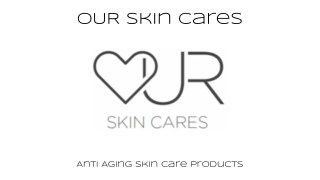 OUR Skin Cares