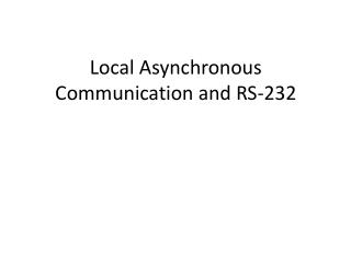 Local Asynchronous Communication and RS-232