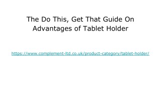 The Do This, Get That Guide On Advantages of Tablet Holder