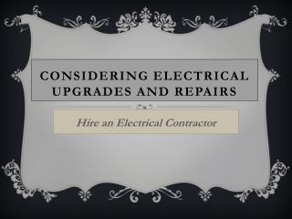 Considering Electrical Upgrades and Repairs: Hire an Electrical Contractor