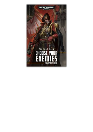 [PDF] Free Download Ciaphas Cain: Choose Your Enemies By Sandy Mitchell