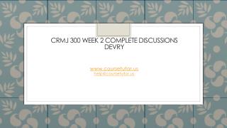 CRMJ 300 Week 2 Complete Discussions DeVry