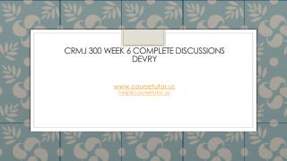 CRMJ 300 Week 6 Complete Discussions DeVry