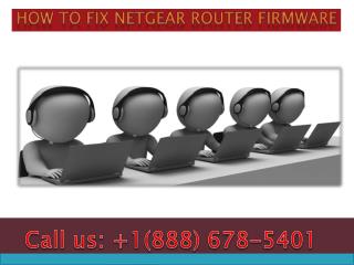 Dial 1(888)678-5401 how to fix netgear router firmware