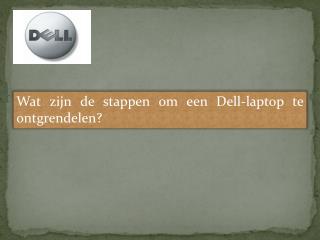 Wat zijn de stappen om een Dell-laptop te ontgrendelen?