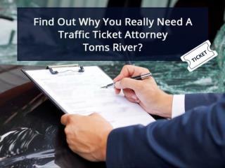 Find Out Why You Really Need A Traffic Ticket Attorney Toms River?