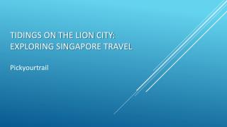 Tidings on the lion city: Exploring Singapore travel