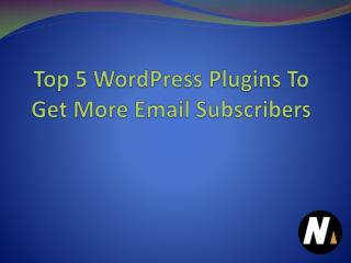 Top 5 WordPress Plugins To Get More Email Subscribers