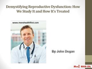 Demystifying Reproductive Dysfunction: How We Study It and How Itâ€™s Treated