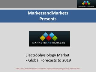 Electrophysiology Market by Indication, Product & Ablation Catheter - 2019