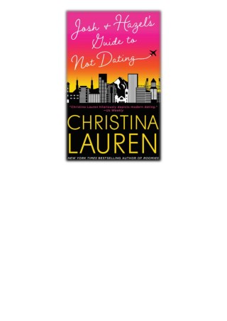[PDF] Free Download Josh and Hazel's Guide to Not Dating By Christina Lauren