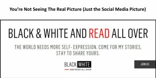 Youâ€™re Not Seeing The Real Picture (Just the Social Media Picture)