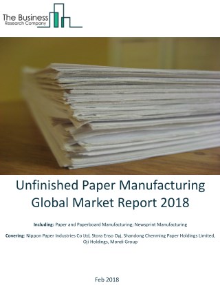 Unfinished Paper Manufacturing Global Market Report 2018