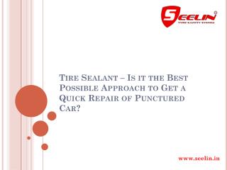 Tire Sealant â€“ Is it the Best Possible Approach to Get a Quick Repair of Punctured Car?