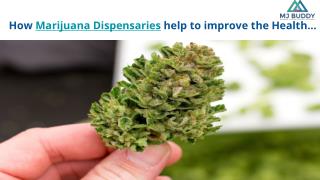 How Marijuana Dispensaries help to improve the Health...