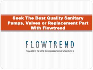 Get Best Sanitary Pumps, Valves and Replacement Parts at Flowtrend