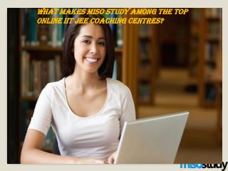 What makes Miso Study among the top online IIT JEE coaching centres?