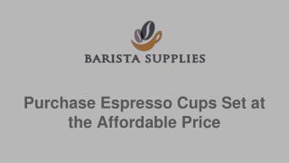 Purchase Espresso Cups Set at the Affordable Price