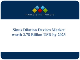 The sinus dilation devices market is expected to reach USD 2.78 Billion by 2023