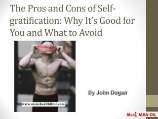 The Pros and Cons of Self-gratification: Why Itâ€™s Good for You and What to Avoid