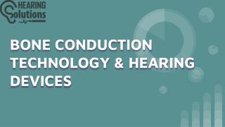 BONE CONDUCTION TECHNOLOGY & HEARING DEVICES