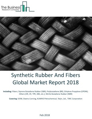 Synthetic Rubber And Fibers Global Market Report 2018