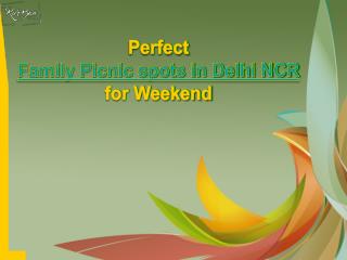 Perfect Family Picnic spots in Delhi NCR for Weekend