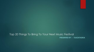 Top 20 Things to Bring to Your Next Music Festival Presented by Taazatadka